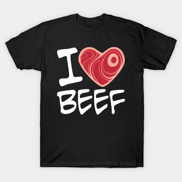 I Love Beef - White Text Version T-Shirt by fizzgig